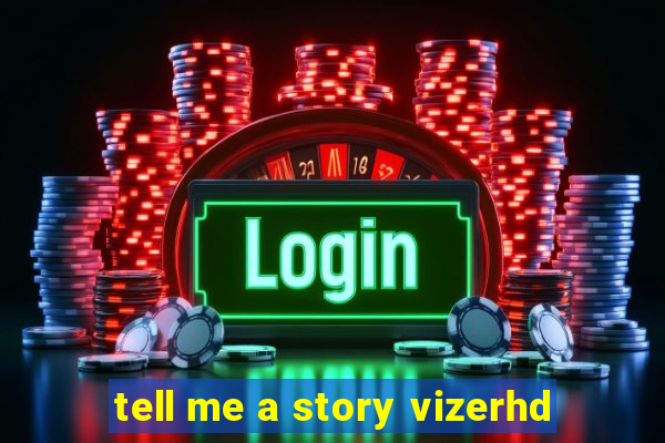 tell me a story vizerhd